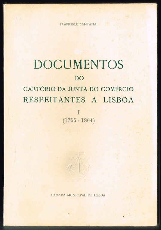 DOCUMENTOS do Cart�rio da Junta do Com�rcio RESPEITANTES A LISBOA (1755-1833) 2 volumes